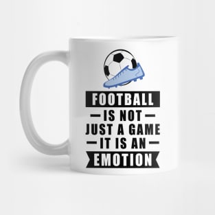 Football / Soccer Is Not Just A Game, It Is An Emotion Mug